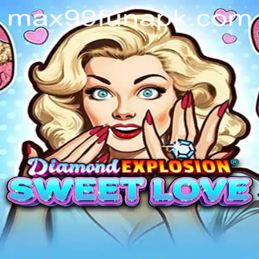 Exploring the Excitement of DiamondExplosionSweetLove with MAX99.FUN